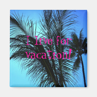 Shade fo me!, I live for vacation! Magnet