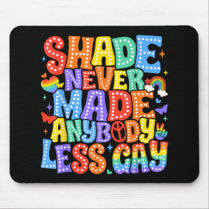 Shade Never Made Anybody Less Gay Pride LGBT Month Mouse Mat