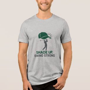 Shade Up, Swing Strong Cool Golf Cap Tri-Blend Shirt