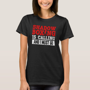 Shadow Boxing Is Calling And I Must Go  Shadow Box T-Shirt