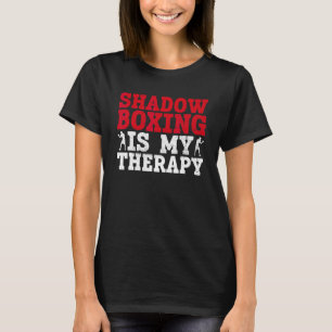 Shadow Boxing Is My Therapy Shadow Boxing Boxer B T-Shirt