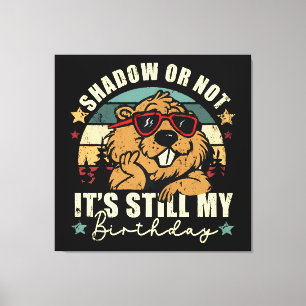 shadow or not it's still my birthday canvas print
