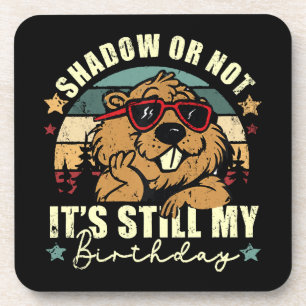 shadow or not it's still my birthday coaster