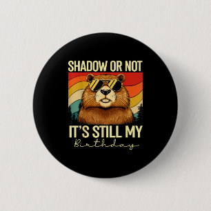 Shadow or not it's still my birthday groundhog day 6 cm round badge
