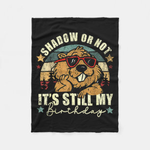Shadow Or Not Its Still My Birthday Groundhog Day Fleece Blanket
