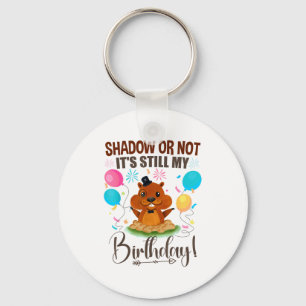 Shadow Or Not Its Still My Birthday Groundhog Day Key Ring