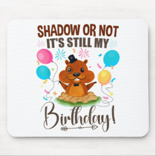 Shadow Or Not Its Still My Birthday Groundhog Day Mouse Mat