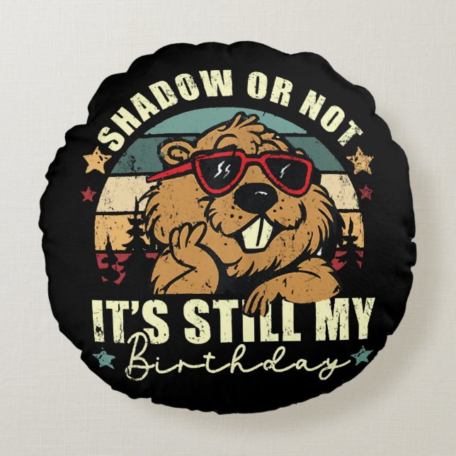 shadow or not it's still my birthday round cushion (Front)