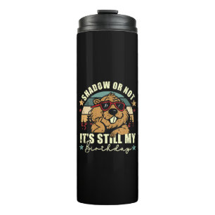 shadow or not it's still my birthday thermal tumbler