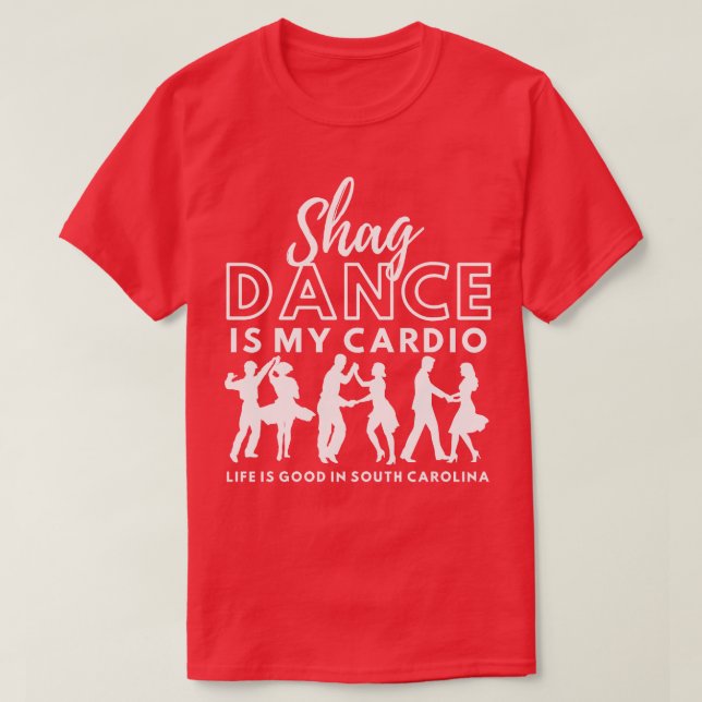 Shag Dance is my dio Life is good in South olina T-Shirt (Design Front)