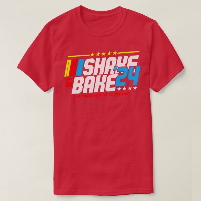 Shake And Bake 2024 If You Not 1st Your Last T-Shirt (Design Front)
