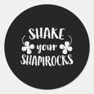 Shake Shamrocks Shirt Funny Men Women St Patricks Classic Round Sticker