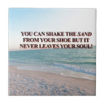 SHAKE THE SAND! TILE<br><div class="desc">Are you a lover of the beaches? Florida? Tropics?  You will love any of these tops with a beautiful scene of the ocean and the sandy beach.  A beautiful statement that says: "You can shake the sand from your shoe but it never leaves the soul"</div>