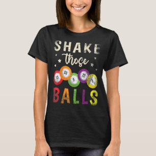Shake Those Balls Bingo Caller Gamble Lottery Sha T-Shirt