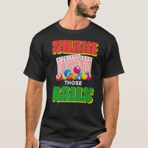 Shake Those Balls Bingo Player Lottery Gambling B T-Shirt