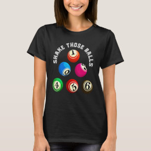 Shake Those Balls Bingo Player Lottery Gambling B T-Shirt