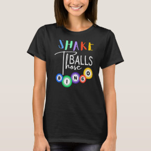 Shake Those Balls Funny Bingo Player Casino Gambli T-Shirt
