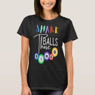 Shake Those Balls Funny Bingo Player Casino Gambli T-Shirt