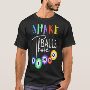 Shake Those Balls Funny Bingo Player Casino Gambli T-Shirt