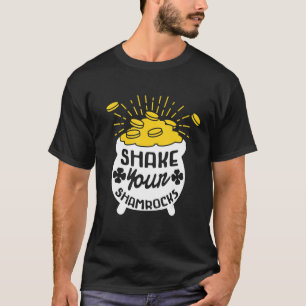 Shake Your Shamrocks St Patricks Day Lucky Charm F T-Shirt