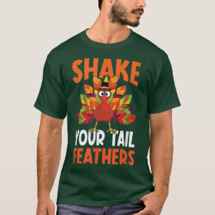Shake Your Tail Turkey Feather Humour Funny Thanks T-Shirt