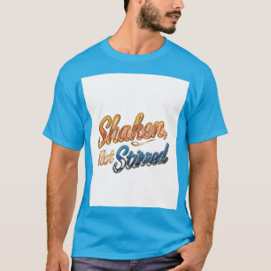 "Shaken, Not Stirred." T-Shirt