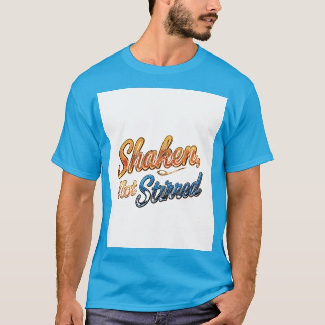 "Shaken, Not Stirred." T-Shirt (Front)