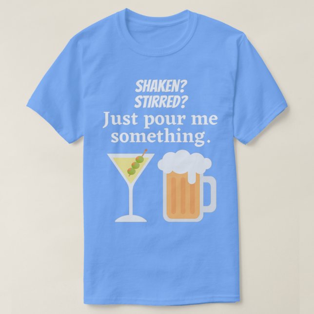 Shaken Stirred Just pour me something T-Shirt (Design Front)