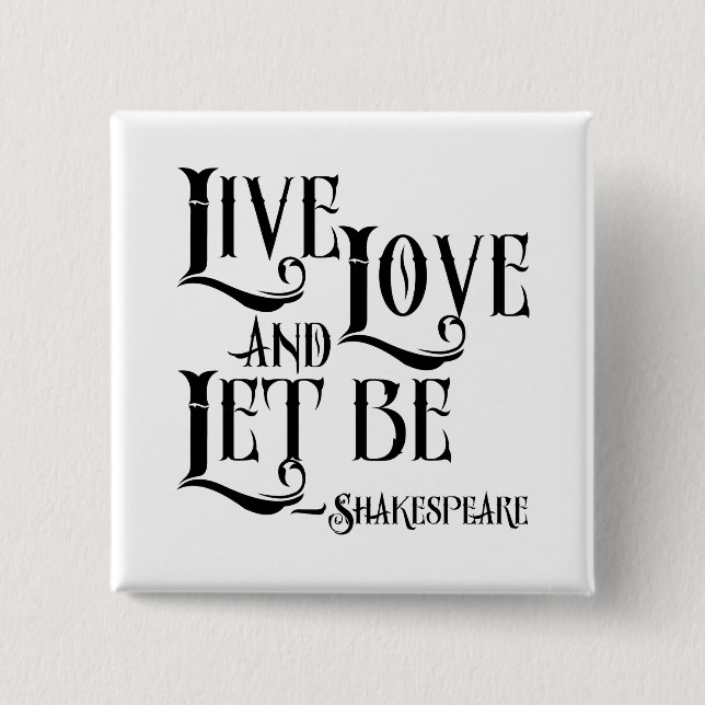Shakepeare Quote, Live Love and Let Be 15 Cm Square Badge (Front)