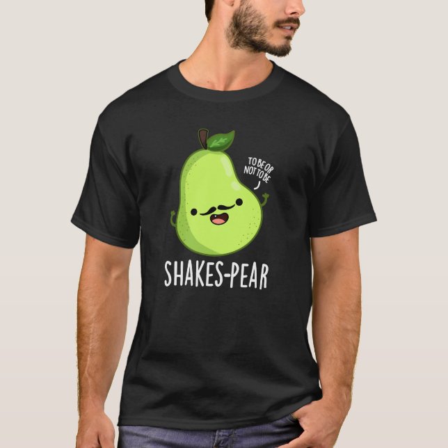 Shakes-pear Funny Pear Fruit Pun Dark BG T-Shirt (Front)