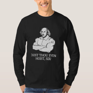 Shakespeare Dost Thou Even Hoist Sir T-Shirt