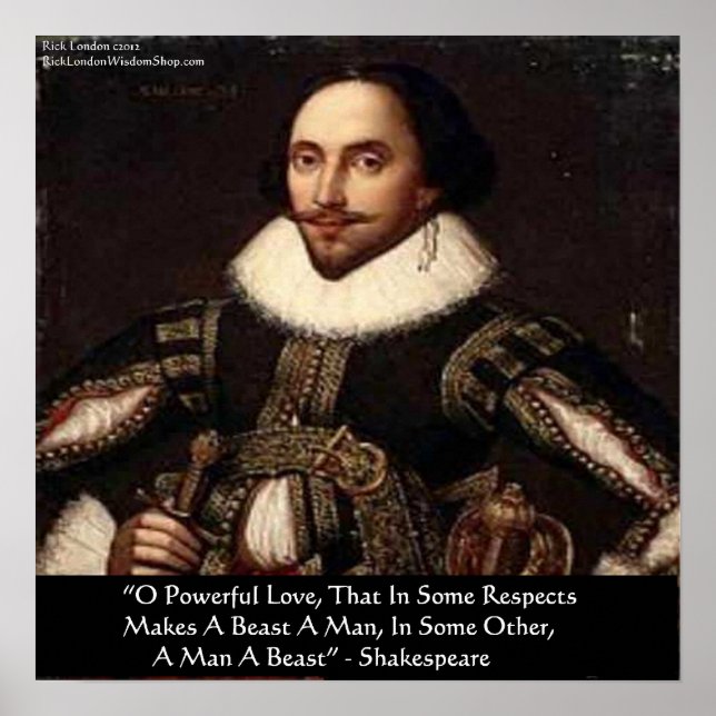 Shakespeare "O Powerful Love" Quote Poster by Rick (Front)