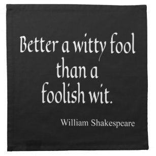 Shakespeare Quote Better a Witty Fool Foolish Wit Napkin