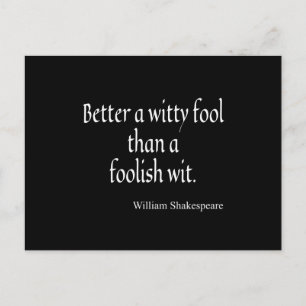 Shakespeare Quote Better a Witty Fool Foolish Wit Postcard