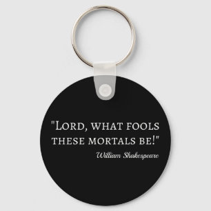 Shakespeare Quote - Fool Mortals I Key Ring
