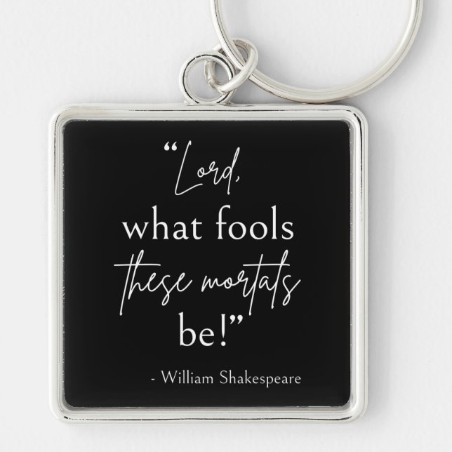 Shakespeare Quote - Fool Mortals II Key Ring (Front)