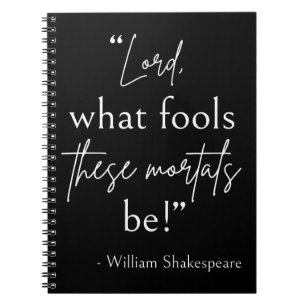 Shakespeare Quote - Fool Mortals II Notebook