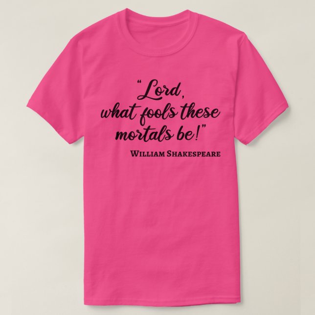 Shakespeare Quote Fool Mortals III T-Shirt (Design Front)