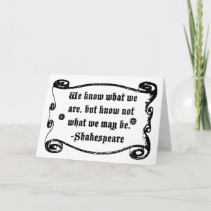 Shakespeare Quote, Know what we Are Card