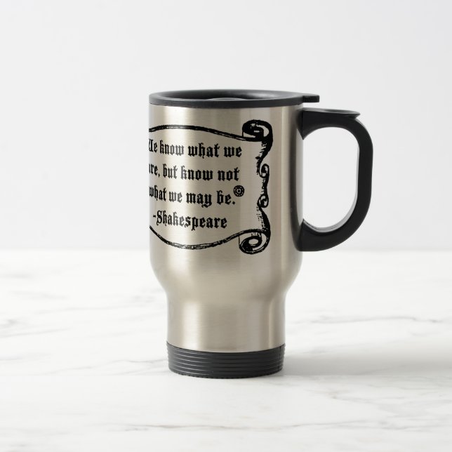 Shakespeare Quote, Know what we are Travel Mug (Right)