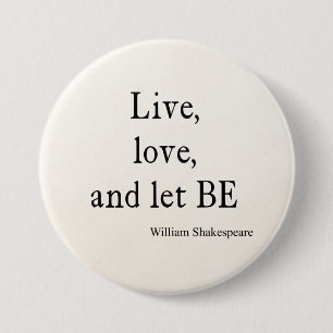 Shakespeare Quote Live, Love, and Let Be Quotes 7.5 Cm Round Badge