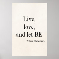 Shakespeare Quote Live, Love, and Let Be Quotes