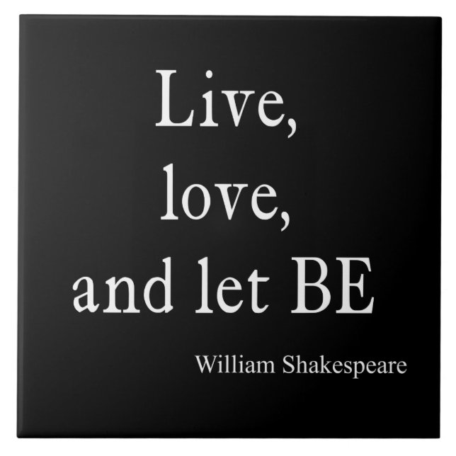 Shakespeare Quote Live, Love, and Let Be Quotes Tile (Front)