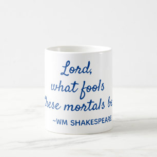 Shakespeare Quote Mortal Fools Blue and White Coffee Mug