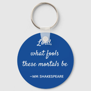 Shakespeare Quote Mortal Fools Blue and White Key Ring