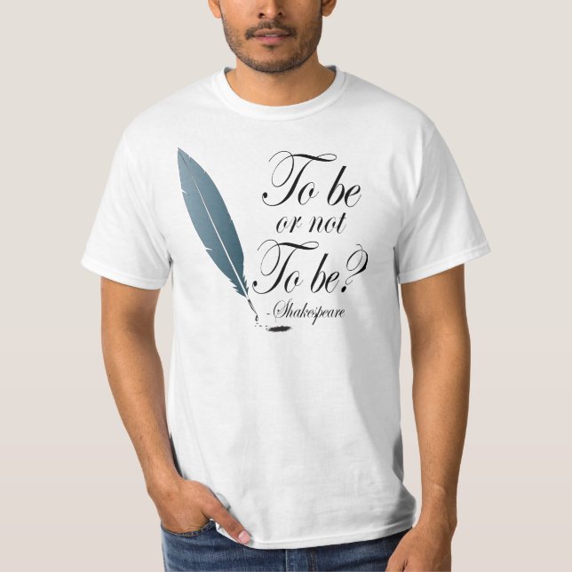Shakespeare To Be or Not to Be Quote T-Shirt (Front)