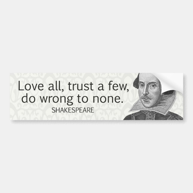 Shakespeare's Love All, Trust a Few, Do... Quote Bumper Sticker (Front)