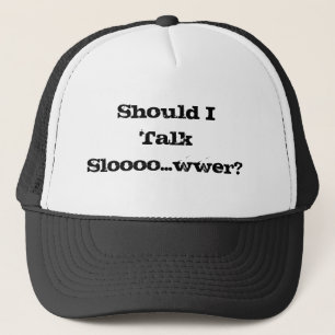 Shall I Talk Slower? Cap Hat