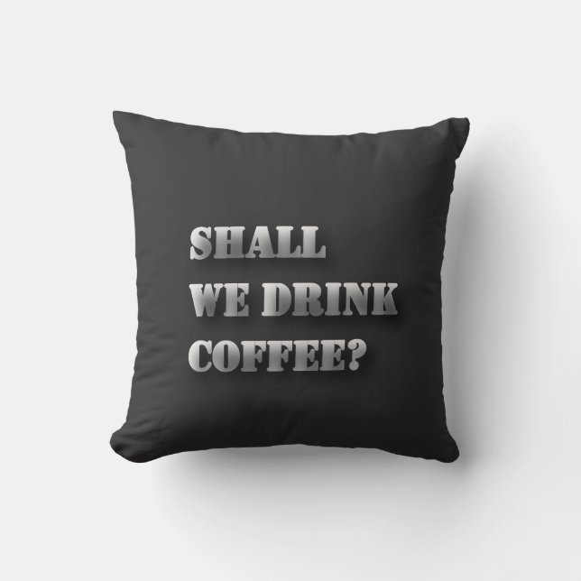 Shall We Drink Coffee Funny Shadow Text T-Shirt Cushion (Front)