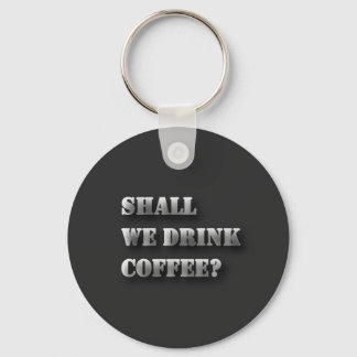 Shall We Drink Coffee Funny Shadow Text T-Shirt Key Ring